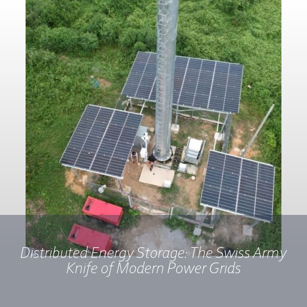 Distributed Energy Storage: The Swiss Army Knife of Modern Power Grids